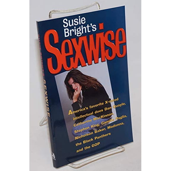 Pre-Owned Susie Bright's Sexwise: America's Favorite X-Rated Intellectual Does Dan Quayle, Catharine MacKinnon, Stephen King, Camille Paglia, Nicholson Baker, ... (Paperback) 1573440027 9781573440028