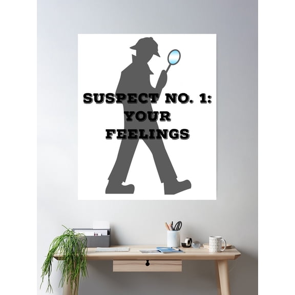 Suspect No. 1: Your Feelings Poster Wall Art, Modern Wall Decor For Living Room Bedroom, 24x36 UNFRAMED