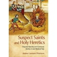 thumbnail image 1 of Suspect Saints and Holy Heretics: Disputed Sanctity and Communal Identity in Late Medieval Italy, (Hardcover), 1 of 1