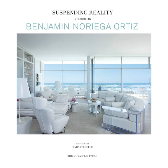 Suspending Reality : Interiors by Benjamin Noriega-Ortiz (Hardcover)