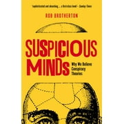 ROB BROTHERTON Suspicious Minds : Why We Believe Conspiracy Theories (Paperback)