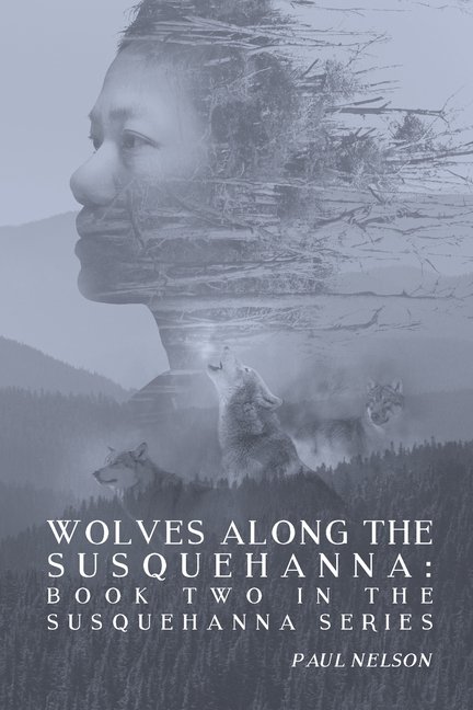 Wolves Along the Susquehanna: Book 2 in the Susquehanna Series (Paperback) by Paul Nelson