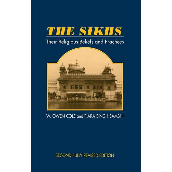 Sussex Library of Religious Beliefs & Pr The Sikhs: Their Religious Beliefs and Practices, 2nd Edition, (Paperback)
