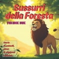 thumbnail image 1 of Sussurri della Foresta - Volume Due: Storie di animali, piene di saggezza e fascino, (Paperback), 1 of 1
