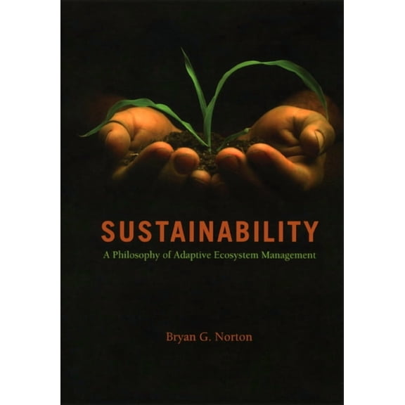 Sustainability : A Philosophy of Adaptive Ecosystem Management (Paperback)