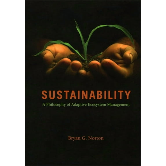 Sustainability : A Philosophy of Adaptive Ecosystem Management (Paperback)