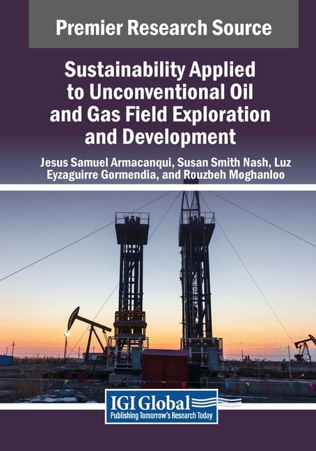 Sustainability Applied to Unconventional Oil and Gas Field Exploration and Development, (Paperback)