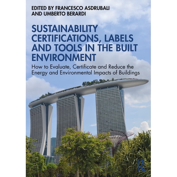 Sustainability Certifications, Labels and Tools in the Built Environment: How to Evaluate, Certificate and Reduce the En, (Paperback)