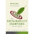 thumbnail image 1 of Pre-Owned The Sustainability Champion's Guidebook: How to Transform Your Company (Paperback) 0865716587 9780865716582, 1 of 1