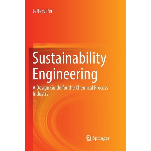 Sustainability Engineering: A Design Guide for the Chemical Process Industry, (Paperback)