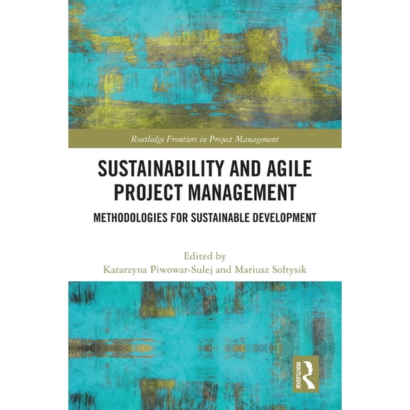 Routledge Frontiers in Project Managemen Sustainability and Agile Project Management: Methodologies for Sustainable Development, (Paperback)
