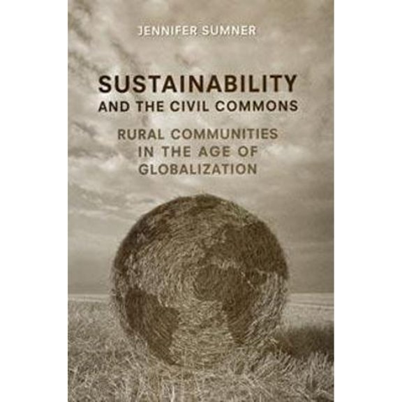 Pre-Owned Sustainability and the Civil Commons: Rural Communities in the Age of Globalization (Paperback) 0802095275 9780802095275