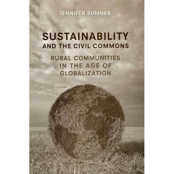 Sustainability and the Civil Commons: Rural Communities in the Age of Globalization, (Paperback)