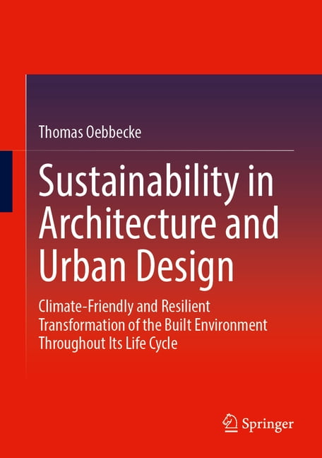 Sustainability in Architecture and Urban Design: Climate-Friendly and Resilient Transformation of the Built Environment , (Hardcover)