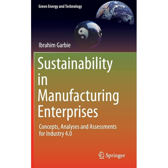 Sustainability in Manufacturing Enterprises: Concepts, Analyses and Assessments for Industry 4.0