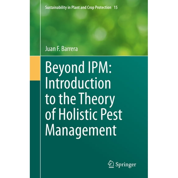 Sustainability in Plant and Crop Protect Beyond Ipm: Introduction to the Theory of Holistic Pest Management, Book 15, (Hardcover)