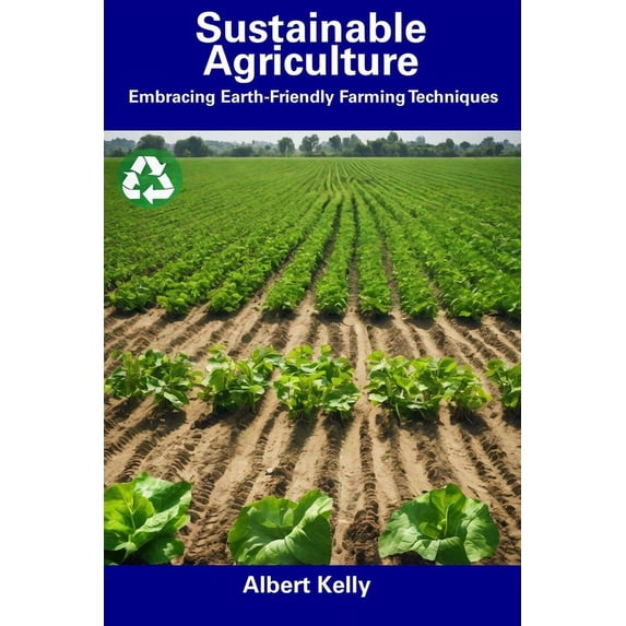 Sustainable Agriculture: Embracing Earth-Friendly Farming Techniques (Paperback)