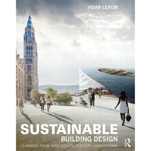 Pre-Owned Sustainable Building Design: Learning from nineteenth-century innovations (Paperback 9780415840743) by Vidar Lerum
