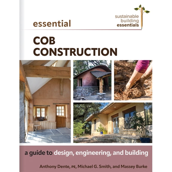 Sustainable Building Essentials Essential Cob Construction: A Guide to Design, Engineering, and Building, Book 11, (Paperback)