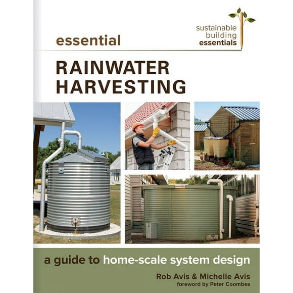 Sustainable Building Essentials Essential Rainwater Harvesting: A Guide to Home-Scale System Design, Book 11, (Paperback)