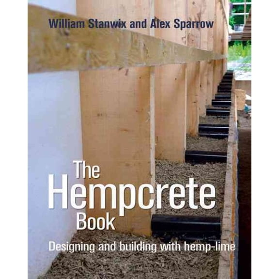 Sustainable Building: The Hempcrete Book : Designing and Building with Hemp-Lime (Series #5) (Paperback)