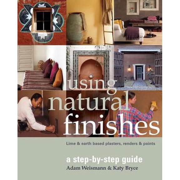 Sustainable Building: Using Natural Finishes : Lime and Clay Based Plasters, Renders and Paints - A Step-by-step Guide (Paperback)
