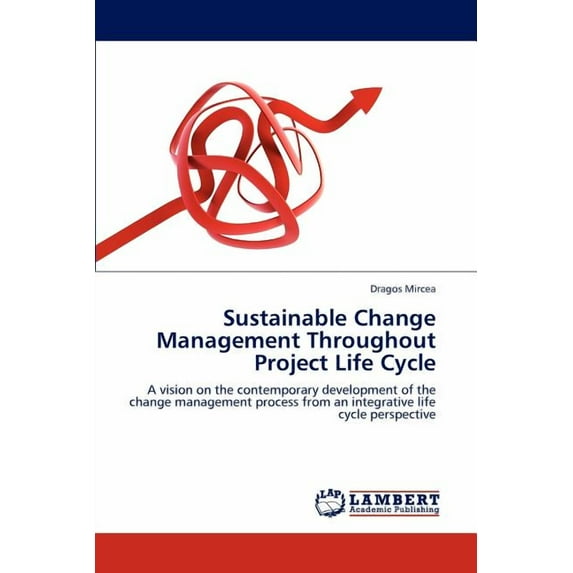 Sustainable Change Management Throughout Project Life Cycle (Paperback)