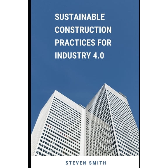 Sustainable Construction Practices for Industry 4.0, (Paperback)