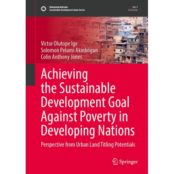 Sustainable Development Goals Achieving the Sustainable Development Goal Against Poverty in Developing Nations: Perspective from Urban Land Titling Po, (Hardcover)