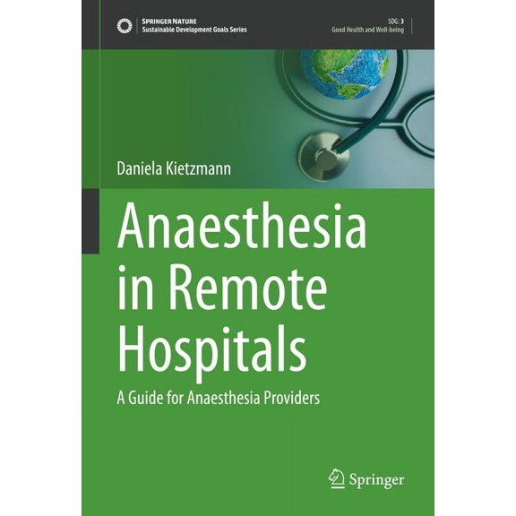 Sustainable Development Goals Anaesthesia in Remote Hospitals: A Guide for Anaesthesia Providers, (Hardcover)