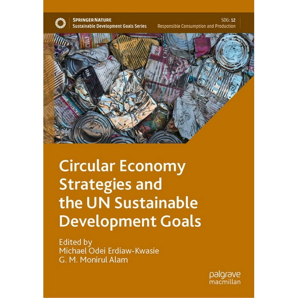 Sustainable Development Goals Circular Economy Strategies And The Un