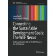 thumbnail image 1 of Sustainable Development Goals Connecting the Sustainable Development Goals: The Wef Nexus: Understanding the Role of the Wef Nexus in the 2030 Agenda, (Hardcover), 1 of 1