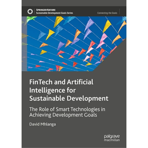 Sustainable Development Goals Fintech and Artificial Intelligence for Sustainable Development: The Role of Smart Technologies in Achieving Development, (Hardcover)
