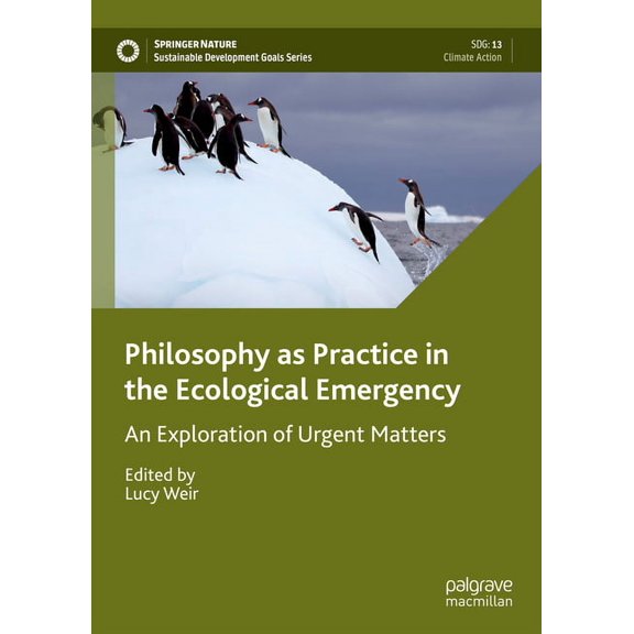 Sustainable Development Goals Philosophy as Practice in the Ecological Emergency: An Exploration of Urgent Matters, (Hardcover)