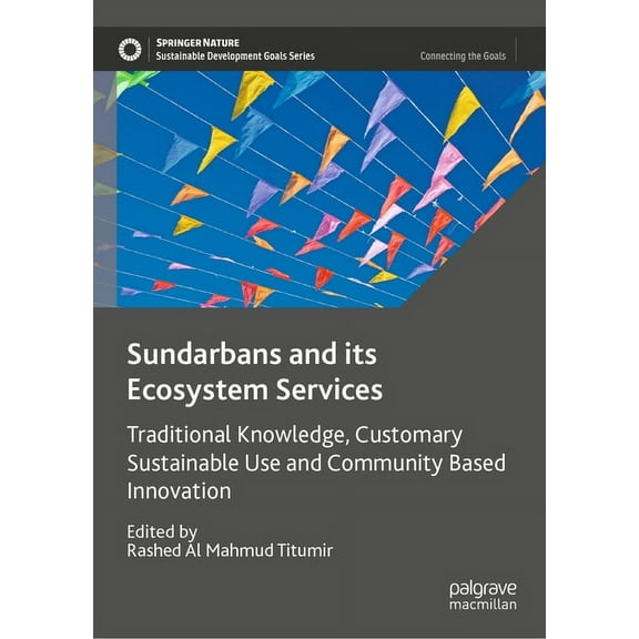 Sustainable Development Goals Sundarbans and Its Ecosystem Services: Traditional Knowledge, Customary Sustainable Use and Community Based Innovation, (Hardcover)