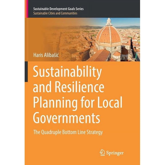 Sustainable Development Goals Sustainability and Resilience Planning for Local Governments: The Quadruple Bottom Line Strategy, (Paperback)