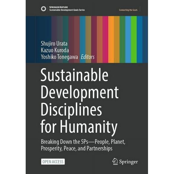 Sustainable Development Goals Sustainable Development Disciplines for Humanity: Breaking Down the 5ps--People, Planet, Prosperity, Peace, and Partners, (Hardcover)