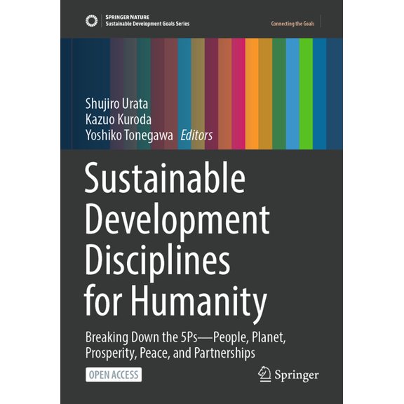 Sustainable Development Goals Sustainable Development Disciplines for Humanity: Breaking Down the 5ps--People, Planet, Prosperity, Peace, and Partners, (Paperback)