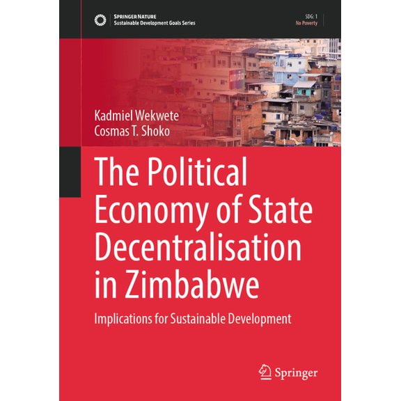 Sustainable Development Goals The Political Economy of State Decentralisation in Zimbabwe: Implications for Sustainable Development, (Hardcover)
