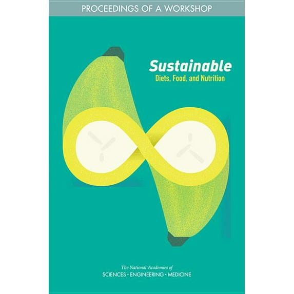 Sustainable Diets, Food, and Nutrition: Proceedings of a Workshop, (Paperback)