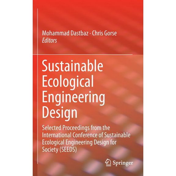 Sustainable Ecological Engineering Design : Selected Proceedings from the International Conference of Sustainable Ecological Engineering Design for Society (Seeds) (Hardcover)