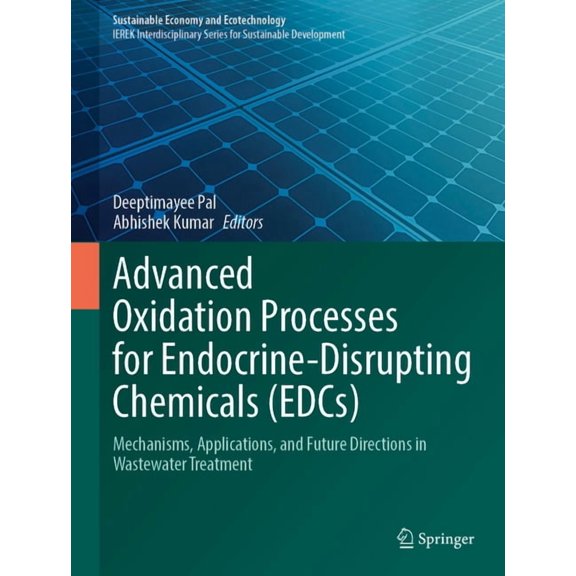 Sustainable Economy and Ecotechnology Advanced Oxidation Processes for Endocrine-Disrupting Chemicals (Edcs): Mechanisms, Applications, and Future Directions , (Hardcover)