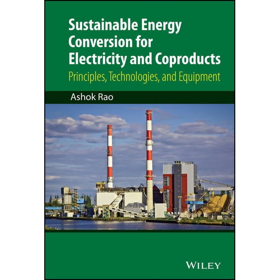 Sustainable Energy Conversion for Electricity and Coproducts: Principles, Technologies, and Equipment, (Hardcover)