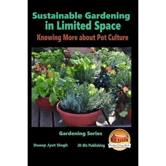 Sustainable Gardening in Limited Space - Knowing More about Pot Culture (Paperback)