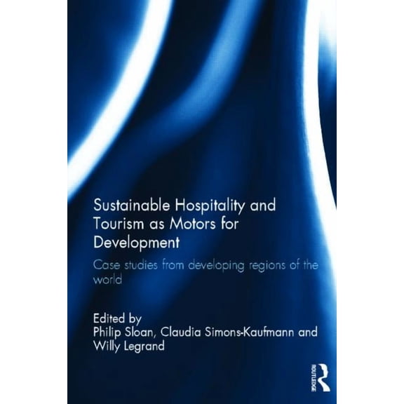 Sustainable Hospitality and Tourism as Motors for Development: Case Studies from Developing Regions of the World, (Hardcover)