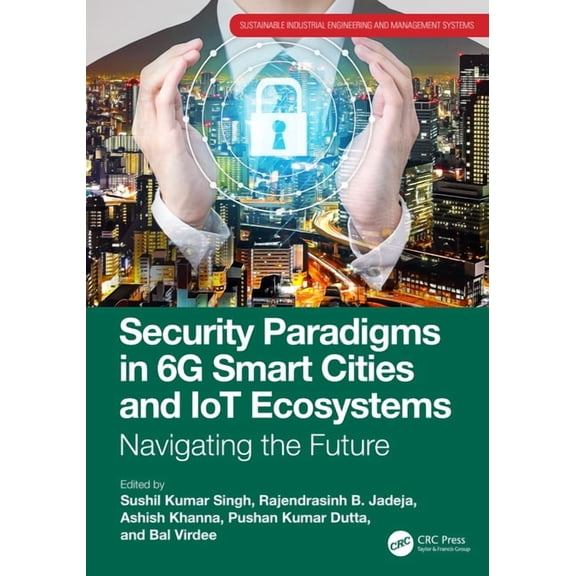 Sustainable Industrial Engineering and M Security Paradigms in 6g Smart Cities and Iot Ecosystems: Navigating the Future, (Hardcover)