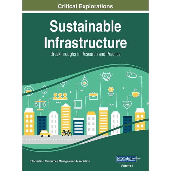 Sustainable Infrastructure: Breakthroughs in Research and Practice, VOL 1 Hardcover 166843217X 9781668432174 Management Association, Information Reso