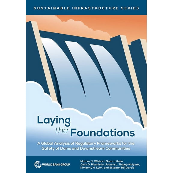 Sustainable Infrastructure: Laying the Foundations : A Global Analysis of Regulatory Frameworks for the Safety of Dams and Downstream Communities (Paperback)