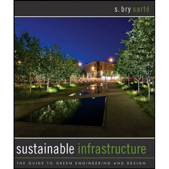 Pre-Owned Sustainable Infrastructure: The Guide to Green Engineering and Design (Hardcover) 0470453613 9780470453612