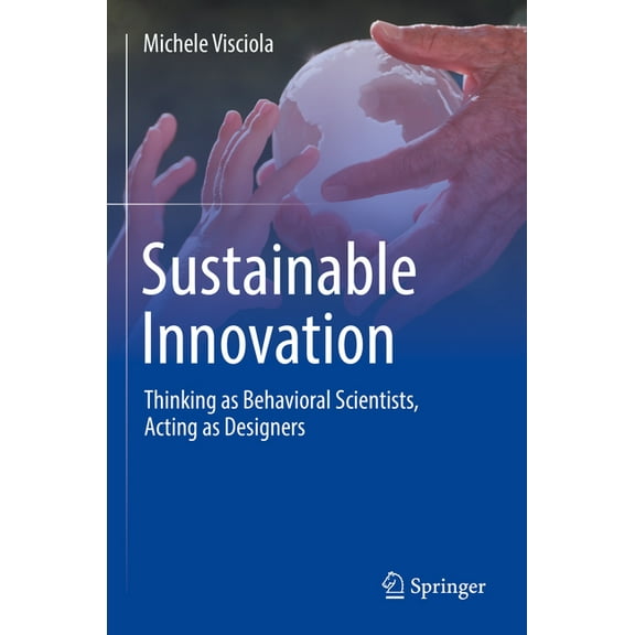 Sustainable Innovation: Thinking as Behavioral Scientists, Acting as Designers, (Paperback)